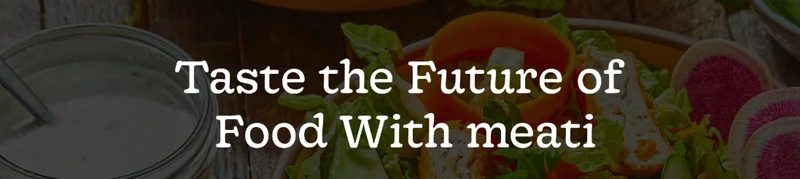 Taste the Future of Food With meati