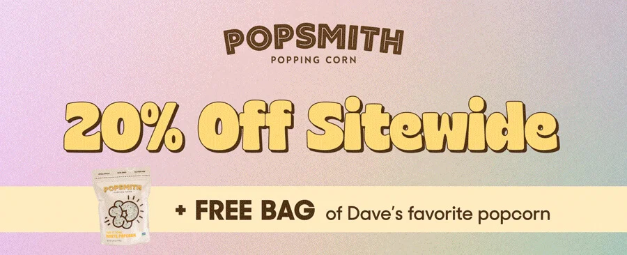 POPSMITH 20% Off Sitewide + FREE BAG of Dave's favorite popcorn