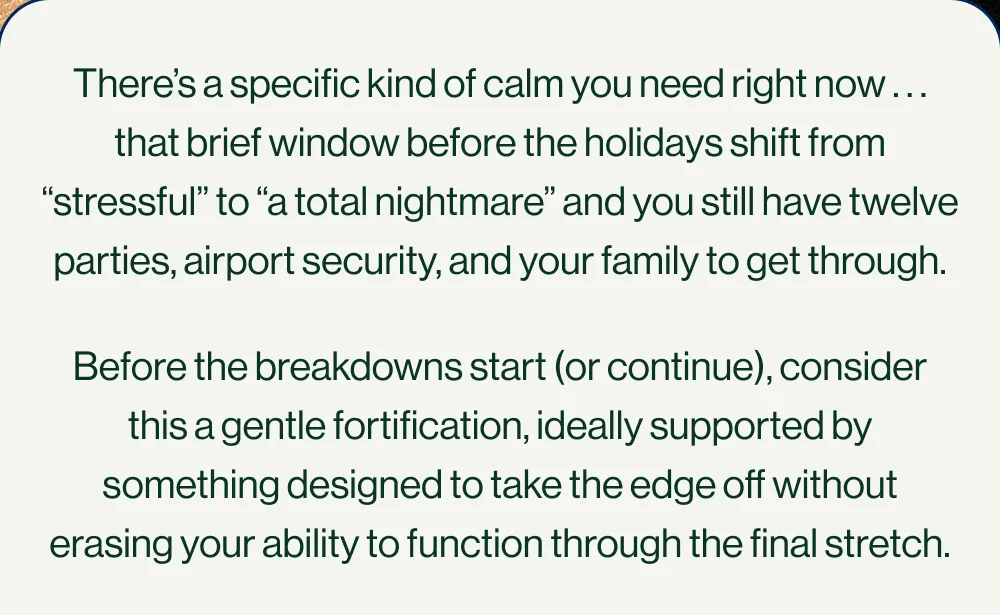 There's a specific kind of calm you need right now