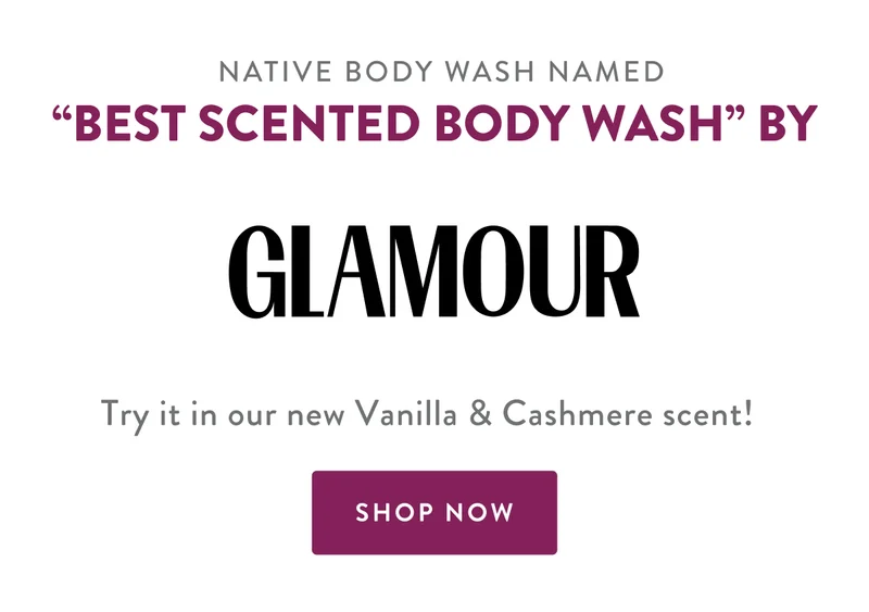 NATIVE BODY WASH NAMED | BEST SCENTED BODY WASH BY GLAMOUR | Try it in our new Vanilla & Cashmere scent! | SHOP NOW