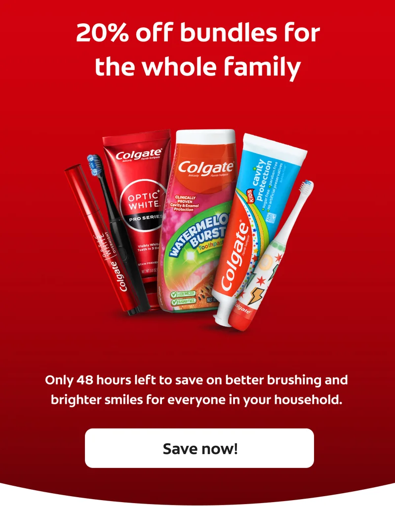 20% off bundles for the whole family. Only 48 hours left to save on better brushing and brighter smiles for everyone in your household.  Save now!