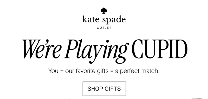 kate spade  Were Playing CUPID  You + our favorite gifts = a perfect match.  SHOP GIFTS
