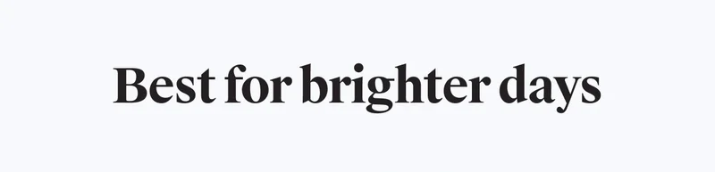 Best for brighter days