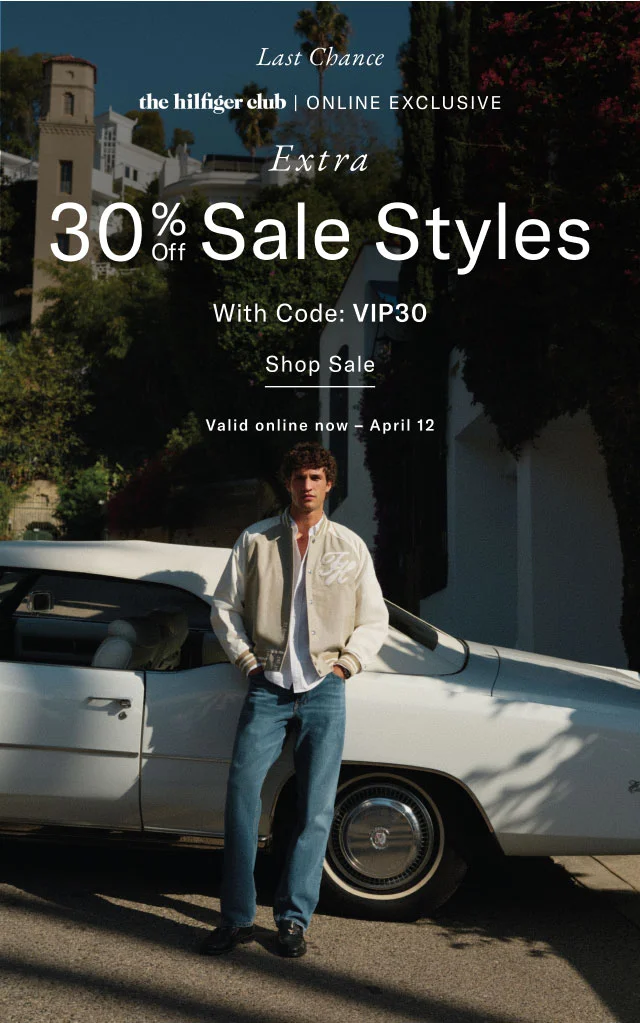 Last Chance                                            the Hilfiger CLub online exclusive                                            Extra 30% off sale styles with code: discount code                                            Shop sale                                            valid online now - April 12