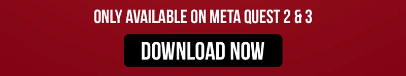 ONLY AVAILABLE ON META QUEST 2 & 3| DOWNLOAD NOW |