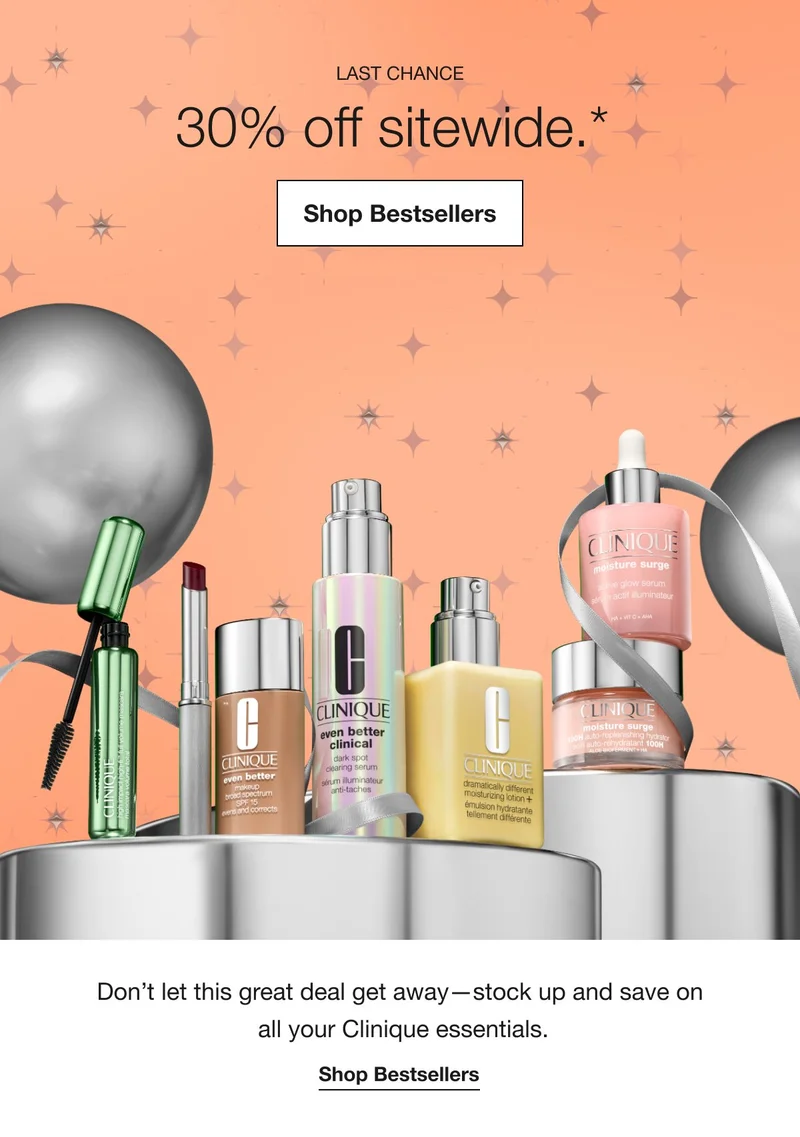 Last Chance. 30% off sitewide.* Shop Bestsellers| Don’t let this great deal get away-stock up and save on all your Clinique essentials. Shop Now