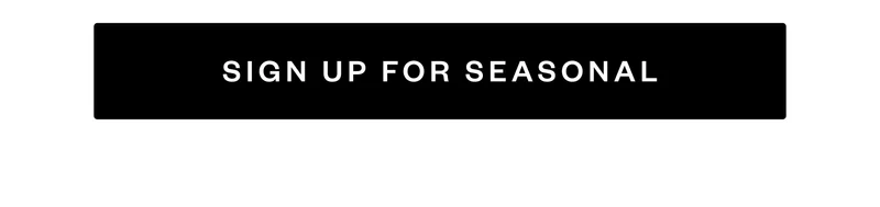 SIGN UP FOR SEASONAL