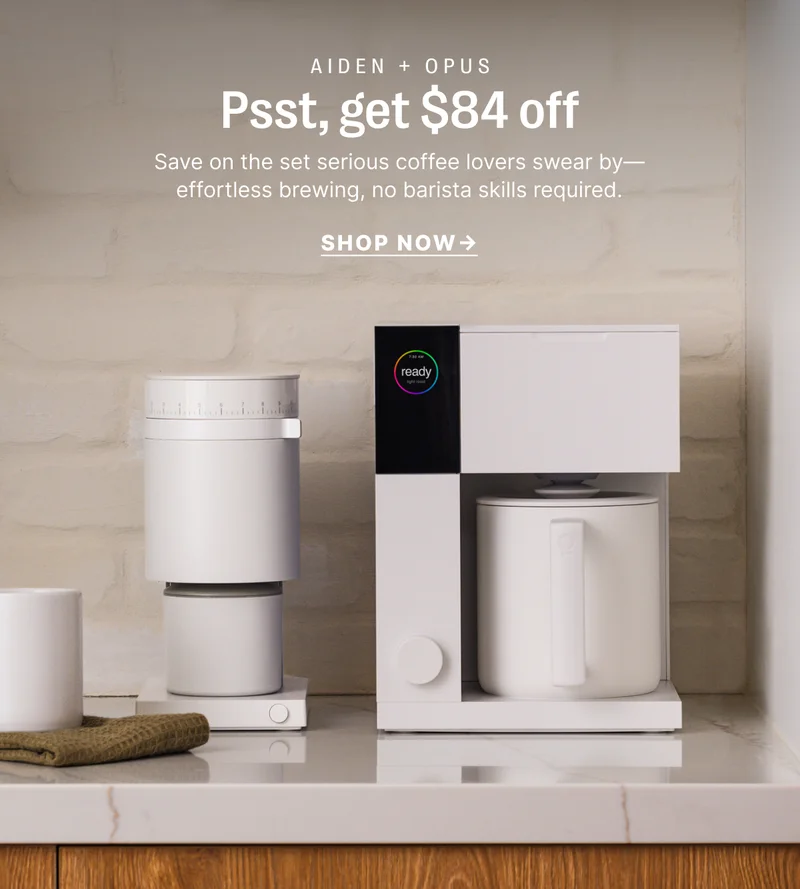 Aiden + Opus Psst, get $84 off Save on the set serious coffee lovers swear by - effortless brewing, no barista skills required - Shop Now