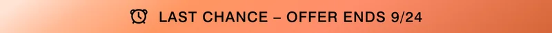 Last Chance - Offer Ends 9/24