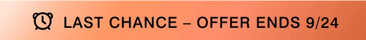 Last Chance - Offer Ends 9/24