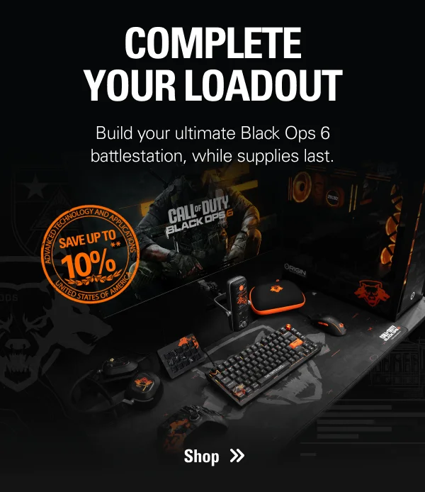 COMPLETE YOUR LOADOUT.  Build your ultimate Black Ops 6 battlestation, while supplies last. Save up to 10%**