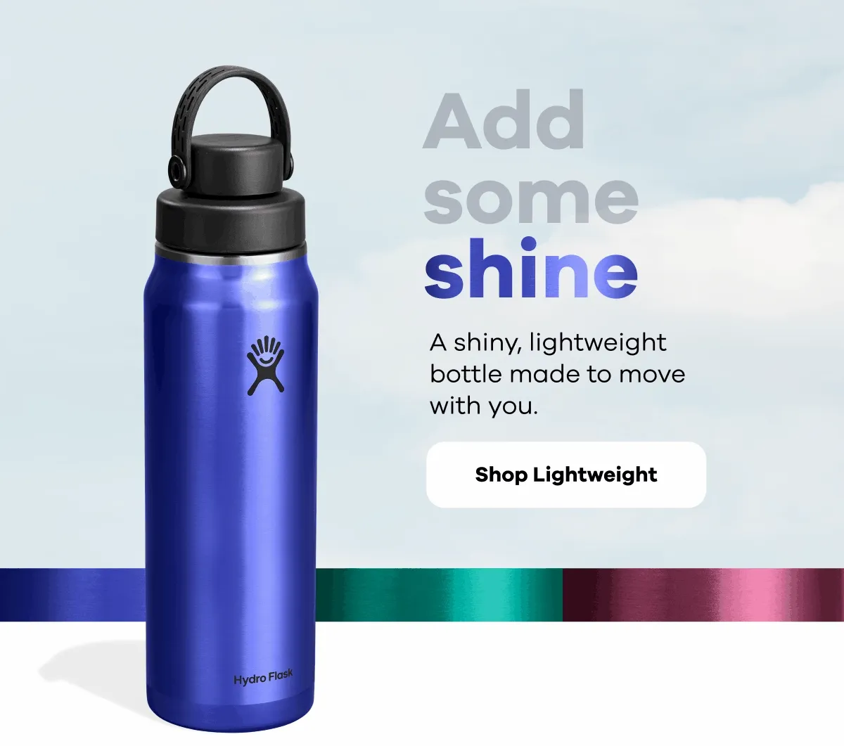 Add some shine. A shiny, lightweight bottle made to move with you. | Shop Lightweight