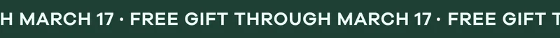 FREE GIFT THROUGH MARCH 17