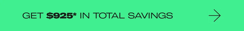 Get $925* In Total Savings