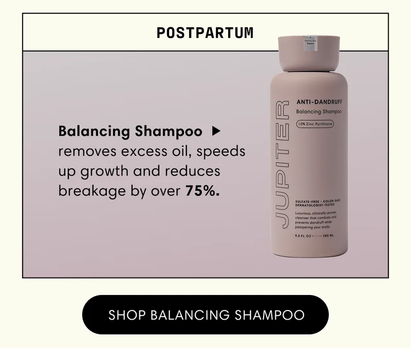 Postpartum | Balancing Shampoo removes excess oil, speeds up growth and reduces breakage by over 75%. | Shop Balancing Shampoo