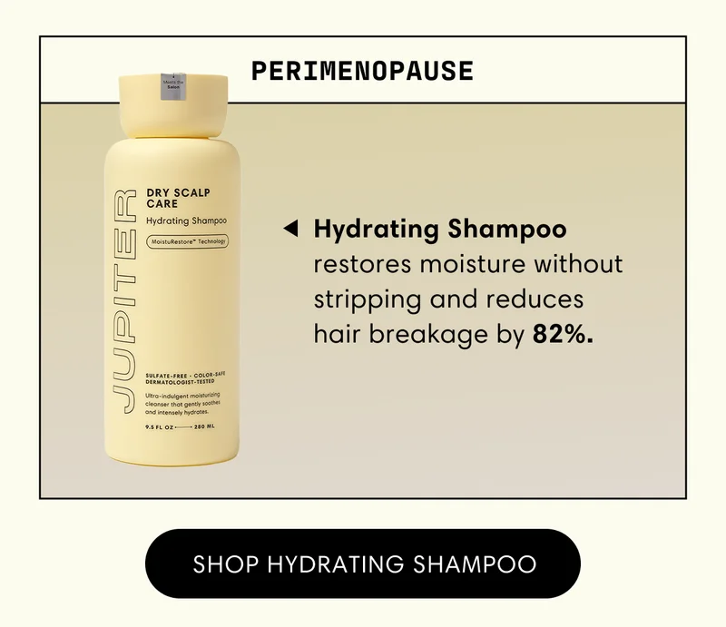 Perimenopause | Hydrating Shampoo restores moisture without stripping and reduces hair breakage by 82%. | Shop Hydrating Shampoo