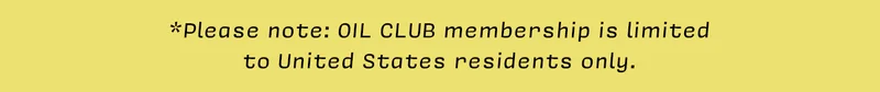 *Please note: OIL CLUB membership is limited  to United States residents only.