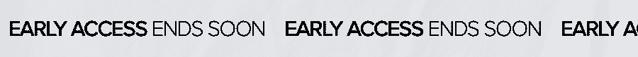 EARLY ACCESS ENDS SOON