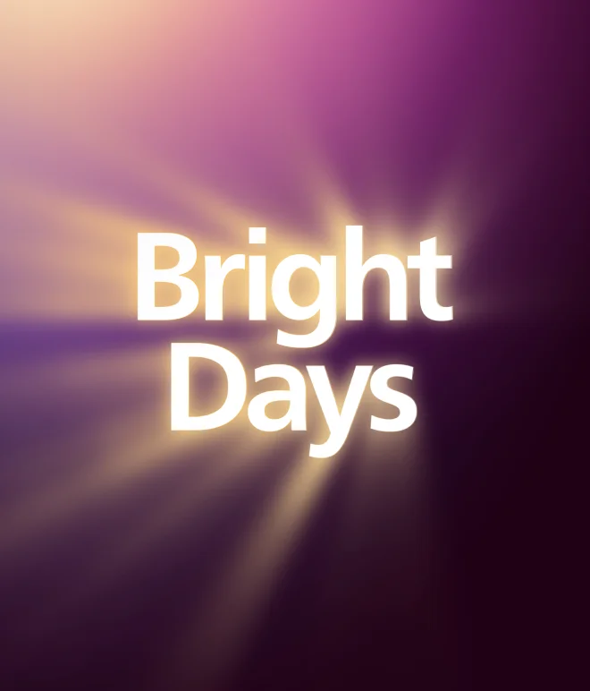 For you, Bright Days start now!