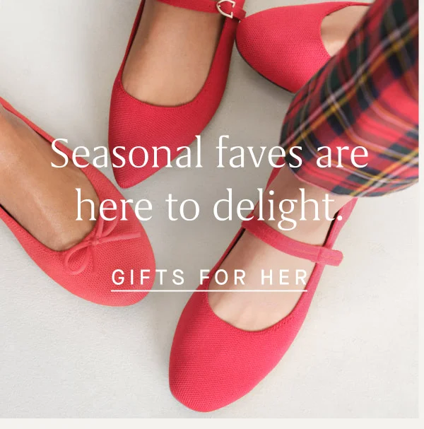 Seasonal faves are here to delight. GIFTS FOR HER Seasonal faves are here to delight. GIFTS FOR HER