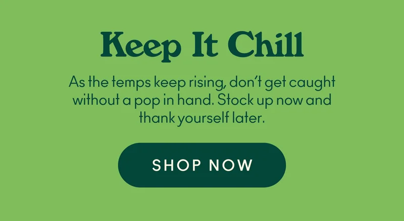 As the temps keep rising, don’t get caught without a pop in hand. Stock up now and thank yourself later.