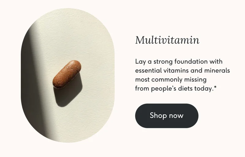Multivitamin - lay a strong foundation with essential vitamins and minerals most commonly missing from people's diets today.*