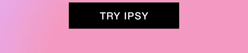 TRY IPSY