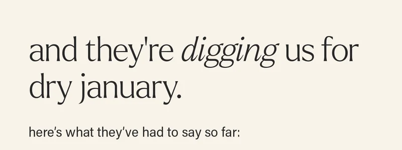 AND THEY'RE DIGGING US FOR DRY JANUARY. here's what they've had to say so far:
