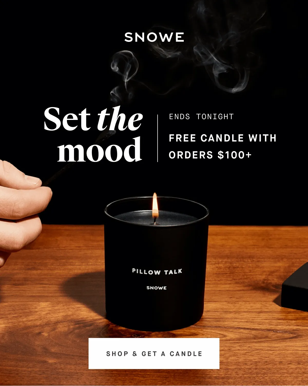 Set the mood Limited time FREE CANDLE WITH ORDERS $100+ SHOP & GET A CANDLE