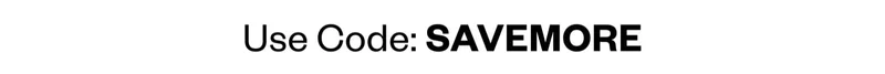 Use Code: SAVEMORE