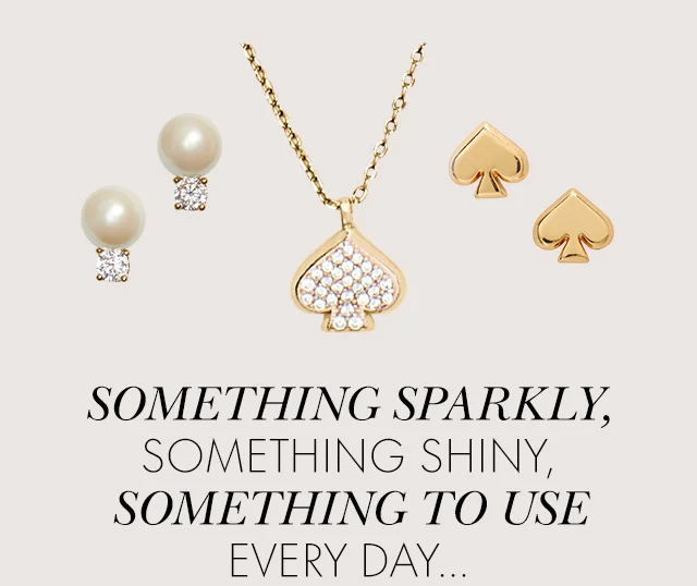 SOMETHING SPARKLY, SOMETHING SHINY, SOMETHING TO USE EVERY DAY...