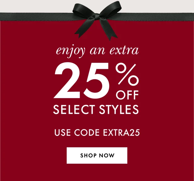 enjoy an extra 25% off select styles