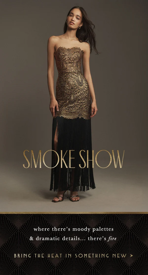 Metallic gown. Smoke show. Where there's moody palettes & dramatic details...there's fire. Bring the heat in something new.