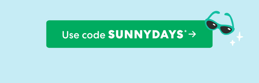 Use code SUNNYDAYS ->