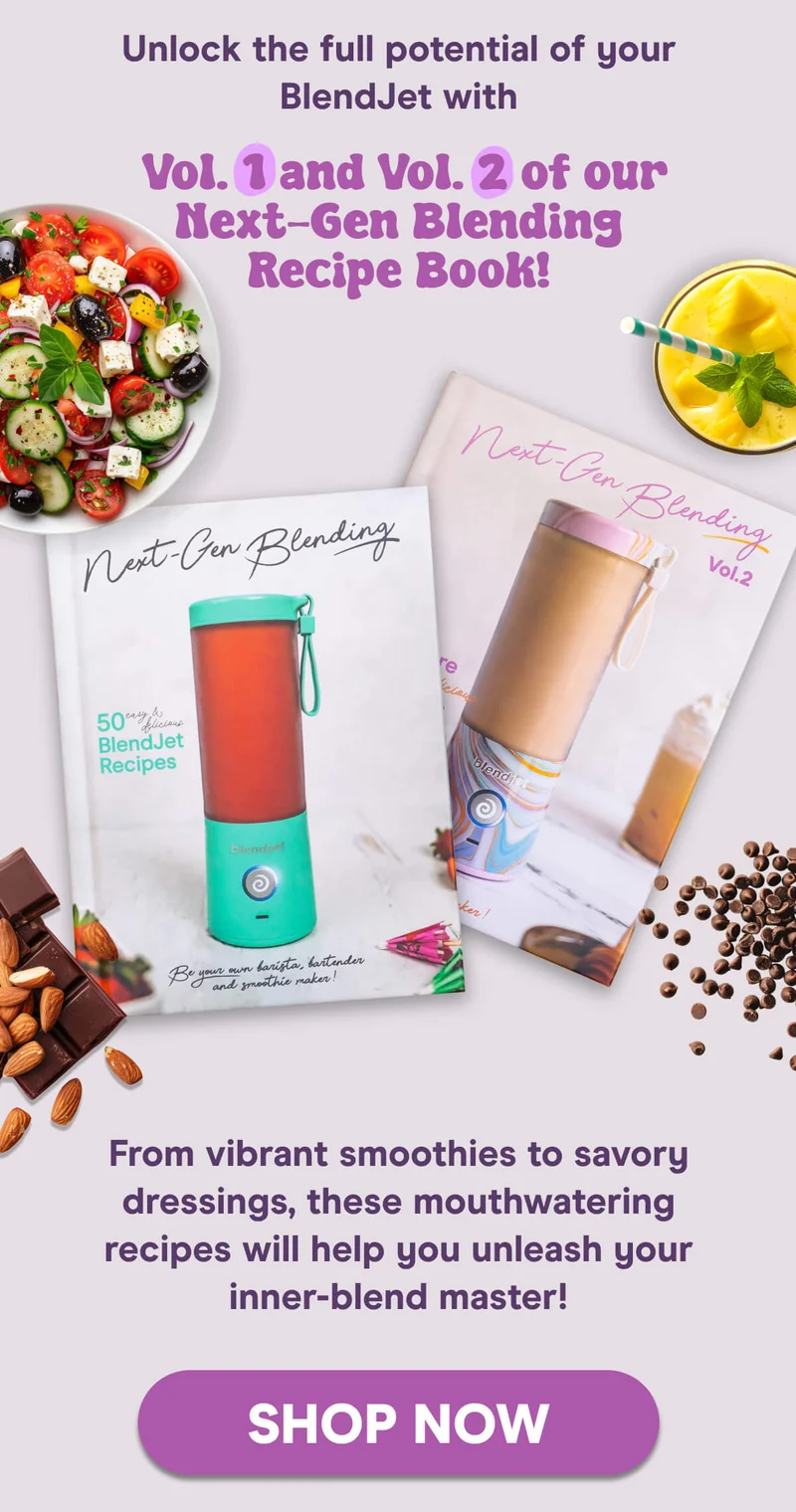 Unlock the full potential of your BlendJet with Vol. 1 and Vol. 2 of our Next-Gen Blending Recipe Book! From vibrant smoothies to savory dressings, these mouthwatering recipes will help you unleash your inner-blend master!  SHOP NOW