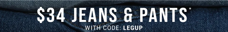 $34 Jeans & Pants* With Code: Legup