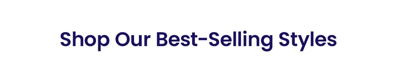 Shop Our Best-Selling Styles