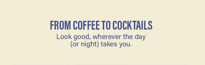 From coffee to cocktails....