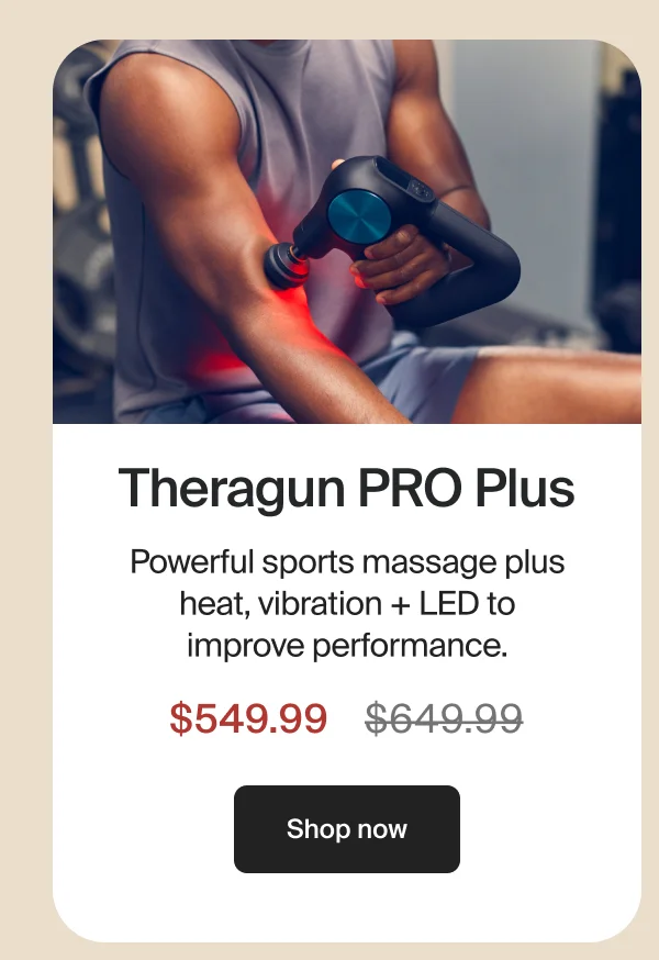 Theragun PRO Plus | Powerful sports massage plus heat, vibration + LED to improve performance. | $549.99 | Shop now