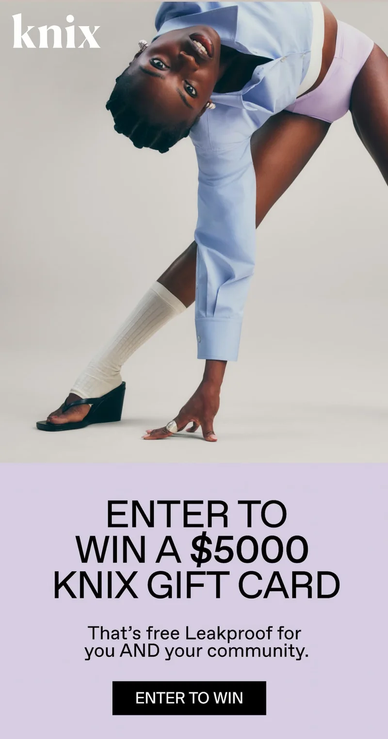 ENTER TO WIN A $5000 KNIX GIFT CARD. That's free Leakproof for you AND your community. ENTER TO WIN