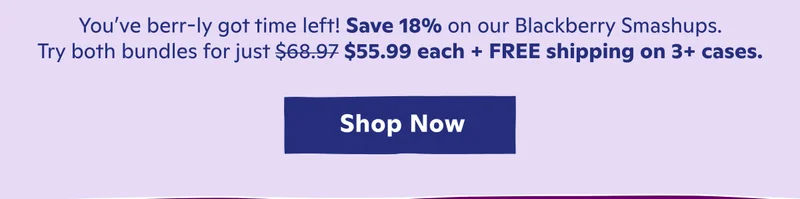 Save 18% on our Blackberry Smashups for a limited time only! Try both bundles.