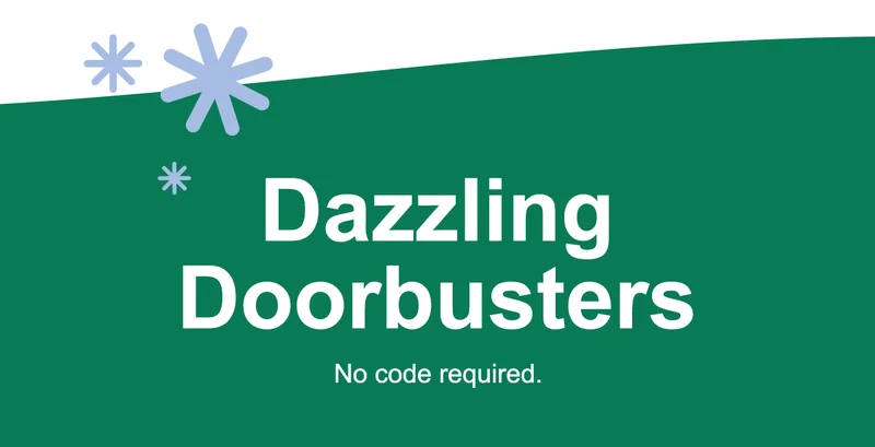 Dazzling Doorbusters. No code required.