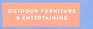 Outdoor furniture and entertaining