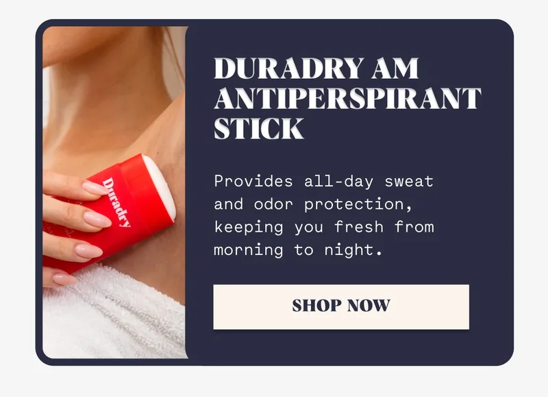 Duradry AM Antiperspirant Stick Provides all-day sweat and odor protection, keeping you fresh from morning to night. SHOP NOW