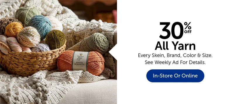 30% Off All Yarn - Every Skein, Brand, Color & Size.
