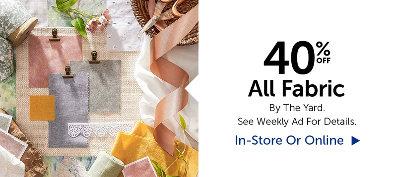 40% Off All Fabric - By The Yard.