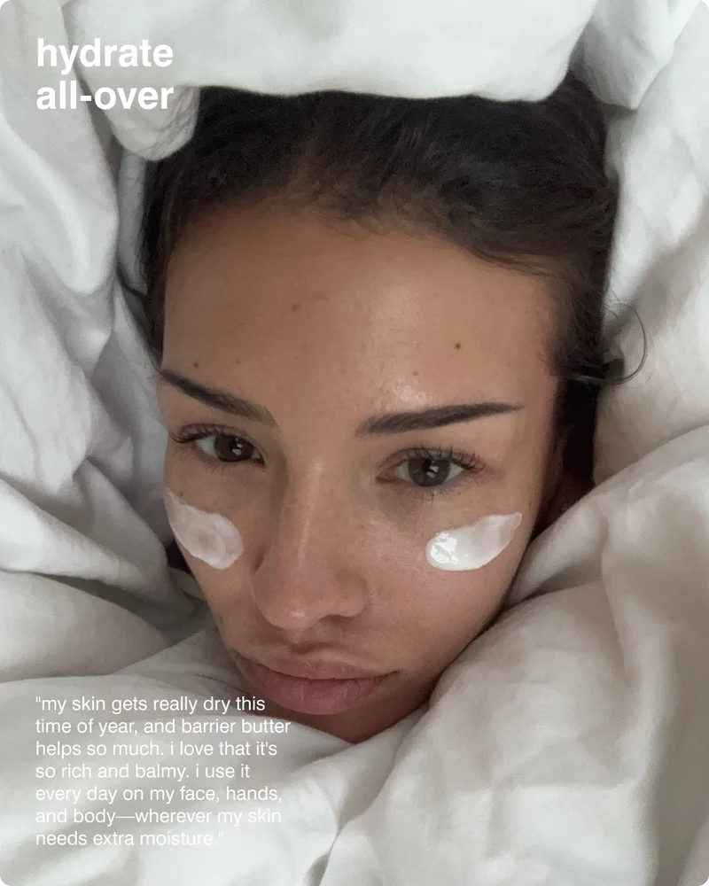 hydrate all-over: "my skin gets really dry this time of year, and barrier butter helps so much. i love that it's so rich and balmy. i use it every day on my face, hands, and body—wherever my skin needs extra moisture."​