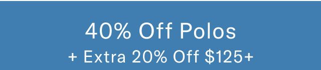 40% off polos + extra 20% off $125+