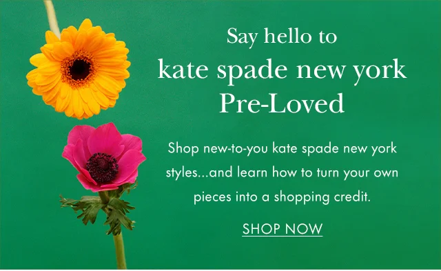 Say hello to kate spade new york Pre-Loved Shop new-to-you kate spade new york styles...and learn how to turn your own pieces into a shopping credit.