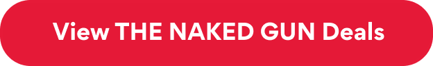 View THE NAKED GUN Deals